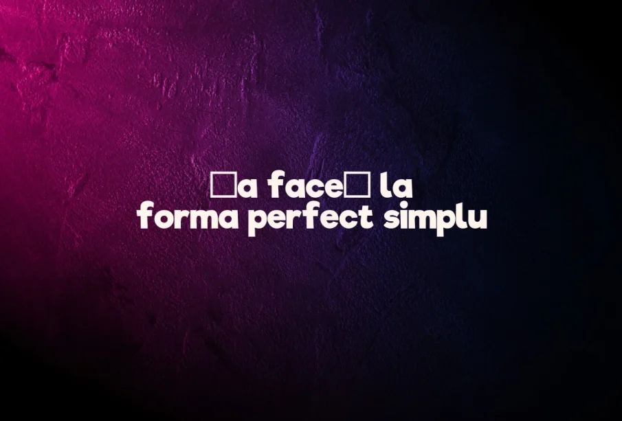 a face perfect simplu
