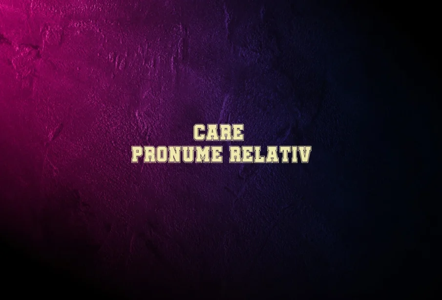 care pronume relativ