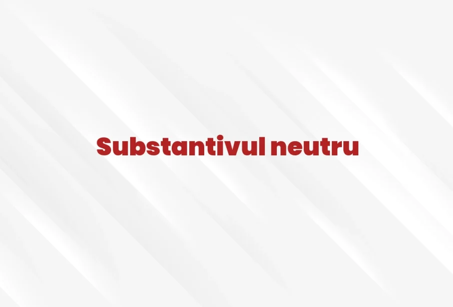 substantiv neutru