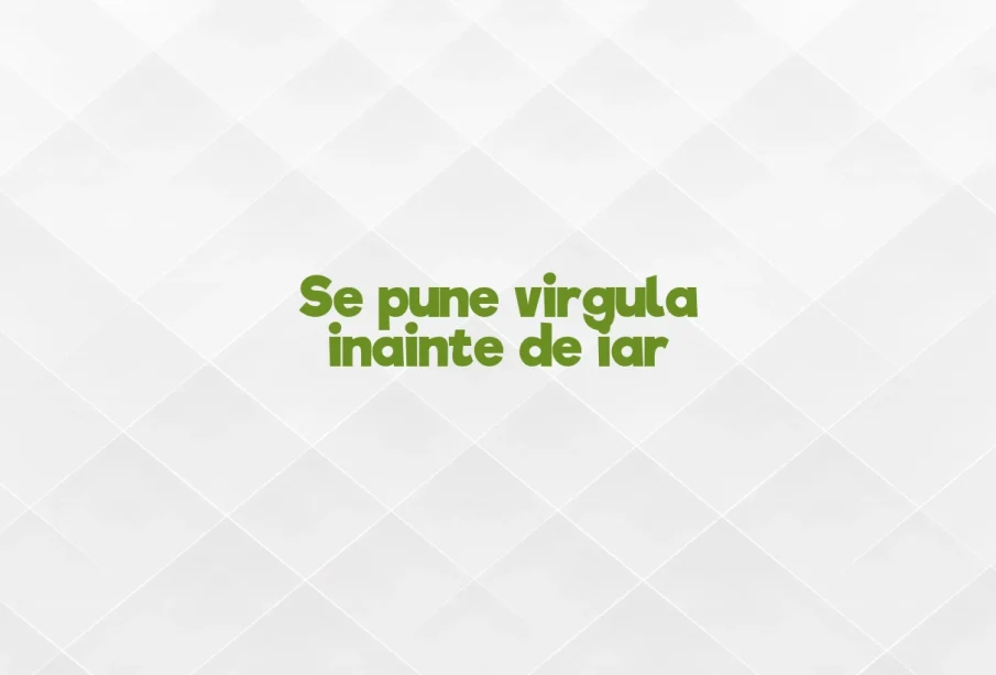 se pune virgula inainte de iar