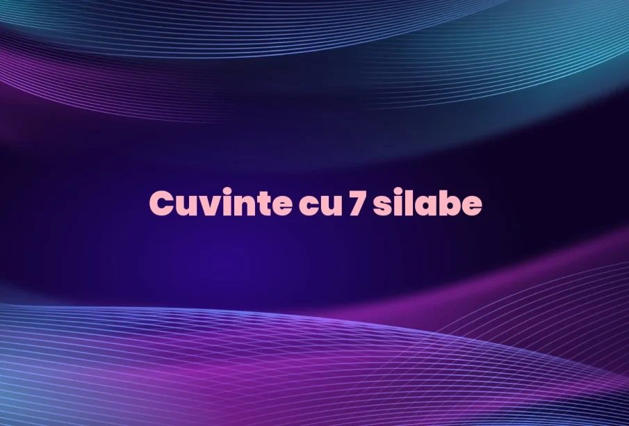 cuvinte cu 7 silabe