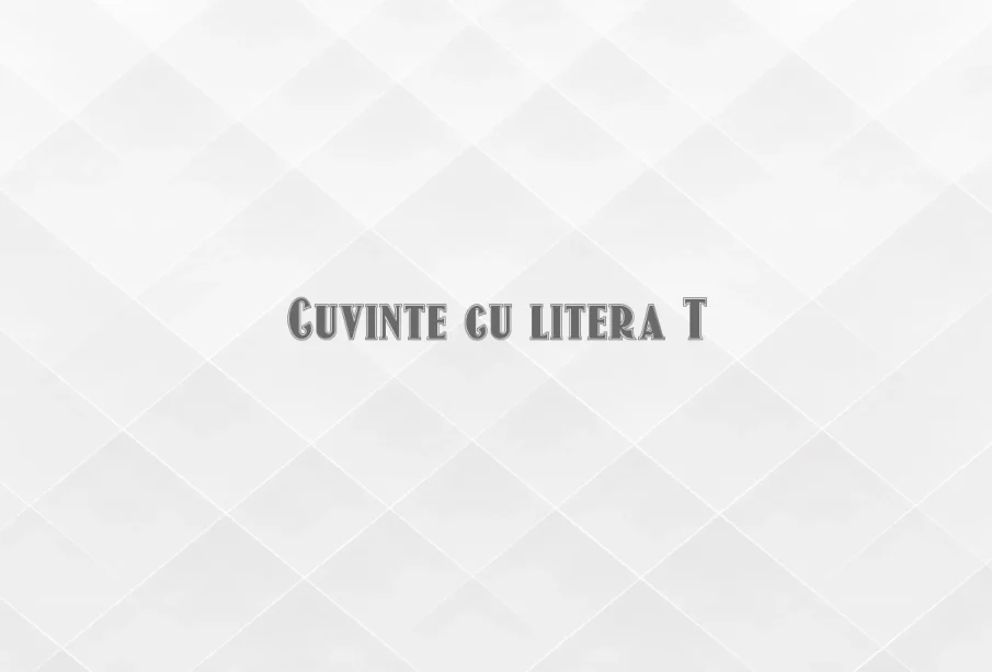 cuvinte cu litera t
