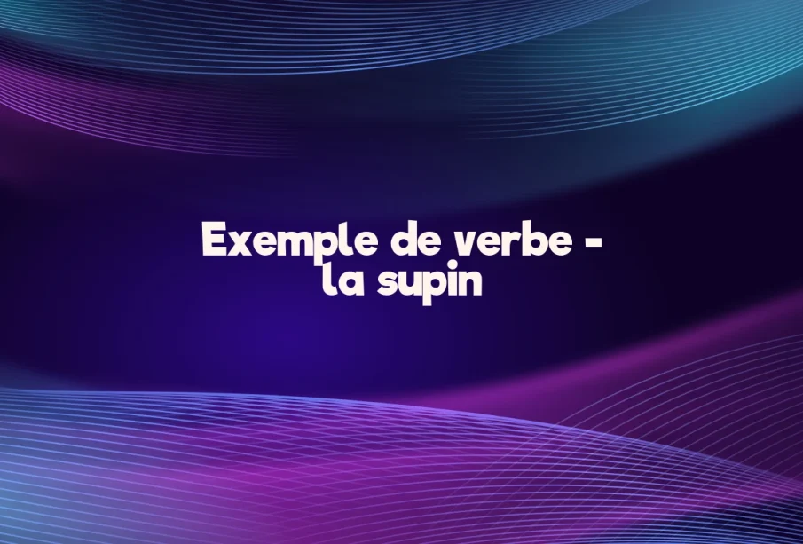 exemple de verbe la supin