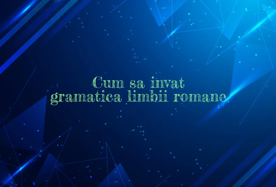 cum sa invat gramatica limbii romane