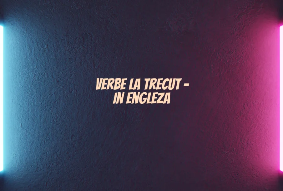 verbe la trecut in engleza