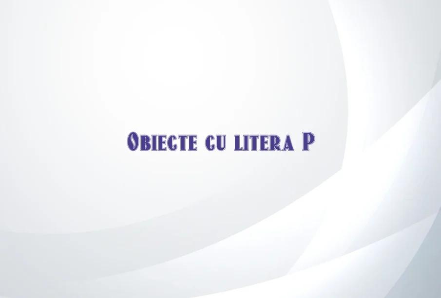 obiecte cu litera p