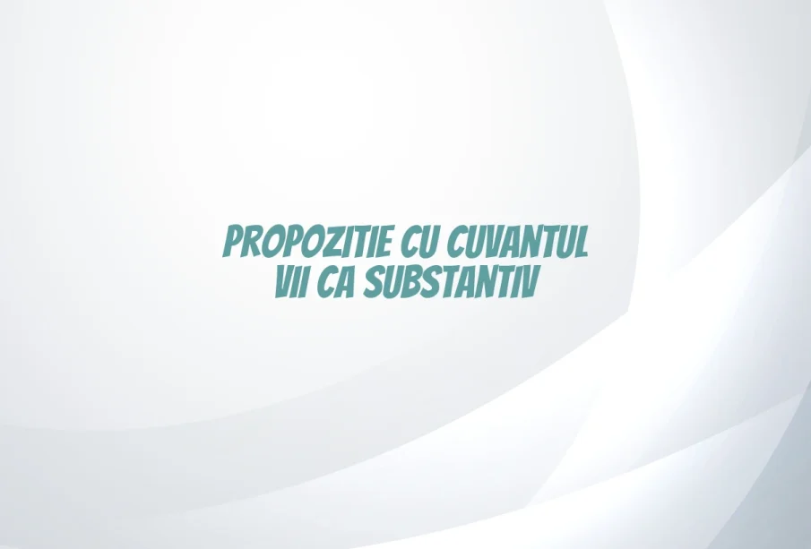 propozitie cu vii substantiv