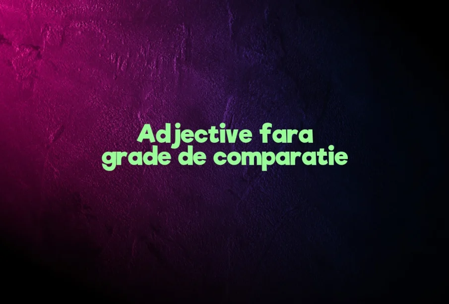 adjective fara grade de comparatie